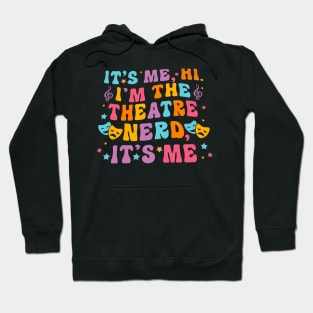 It's Me Hi I'm The Theatre Nerd It's Me Hoodie